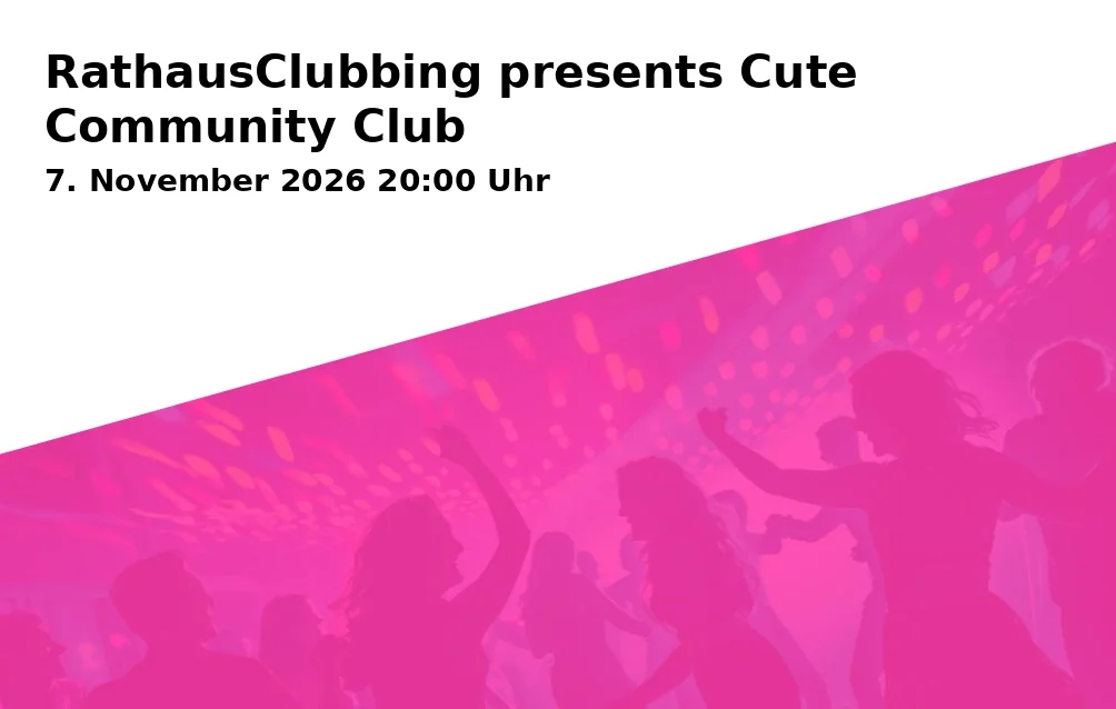 Event: RathausClubbing presents Cute Community Club in Rathaus, Willy-Brandt-Platz 2-6 on 7. November 2026