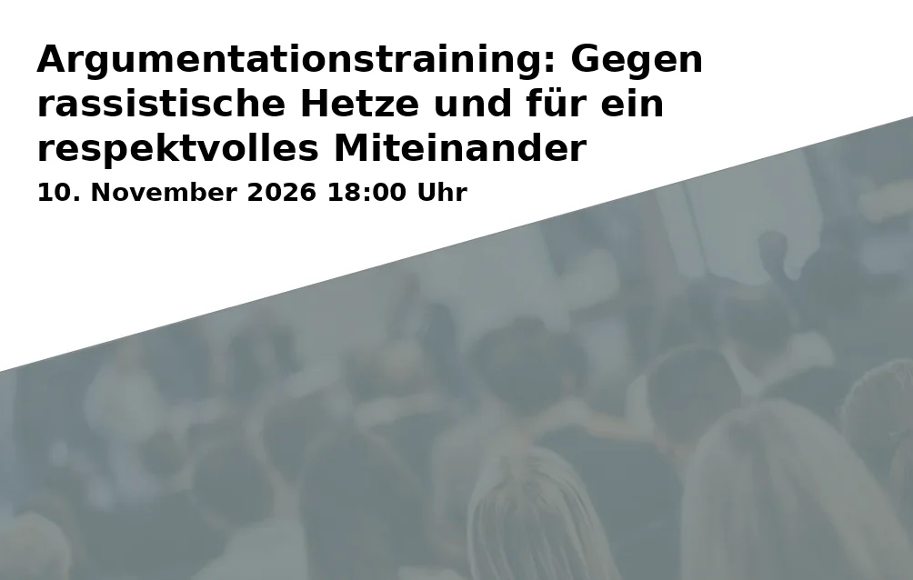 Event: Argumentationstraining: Gegen rassistische Hetze und für ein respektvolles Miteinander in Volkshochschule Bochum, vhs im BVZ, Raum 039, Gustav-Heinemann-Platz 2-6, 44787 Bochum on 10. November 2026