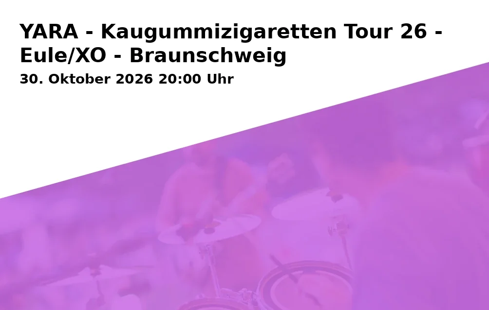 Event: YARA - Kaugummizigaretten Tour 26 - Eule/XO - Braunschweig in EULE/XO, Gieseler 3, 38100 Braunschweig on 30. Oktober 2026