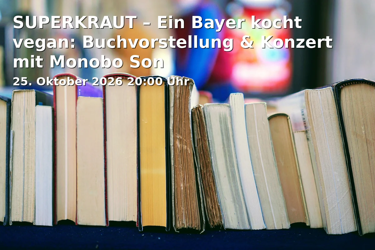 Event: SUPERKRAUT – Ein Bayer kocht vegan: Buchvorstellung & Konzert mit Monobo Son in Substanz, Ruppertstraße 28, 80337 München on 25. Oktober 2026