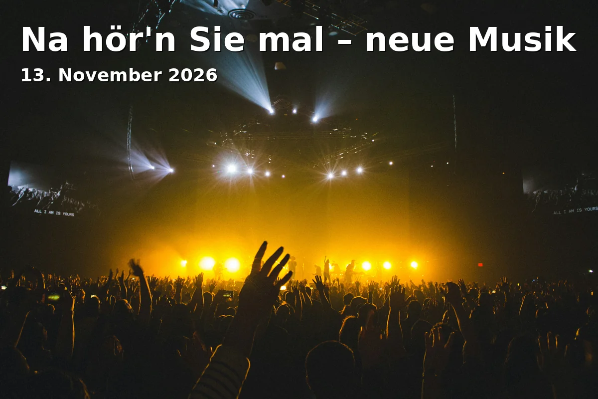 Event: Na hör'n Sie mal – neue Musik in Tonhalle Düsseldorf, k.A., Düsseldorf on 13. November 2026