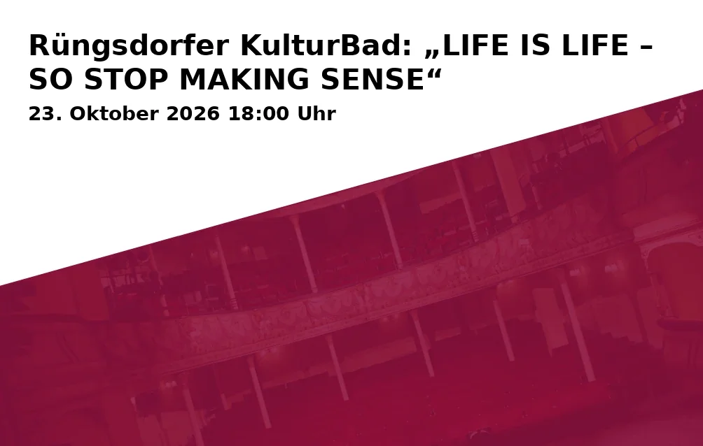 Event: Rüngsdorfer KulturBad: „LIFE IS LIFE – SO STOP MAKING SENSE“ in Rüngsdorfer KulturBad, Rheinstr. 82, 53179 Bonn on 23. Oktober 2026