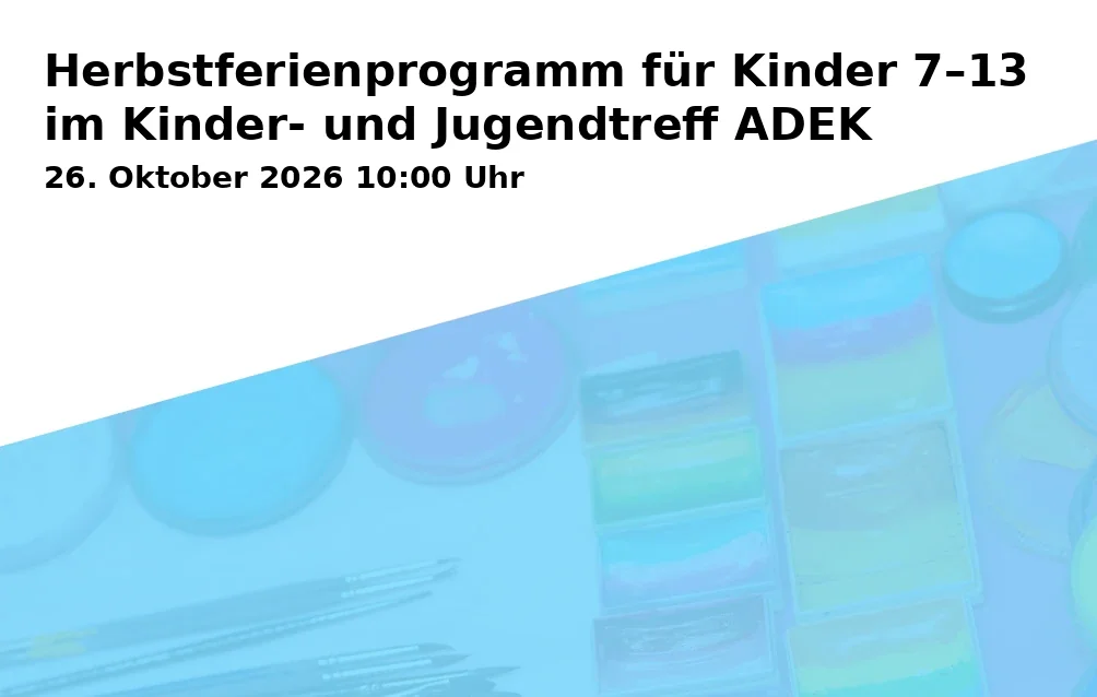 Event: Herbstferienprogramm für Kinder 7–13 im Kinder- und Jugendtreff ADEK in ADEK Kinder und Jugendtreff, An der evangelischen Kirche 6, 53113 Bonn on 26. Oktober 2026