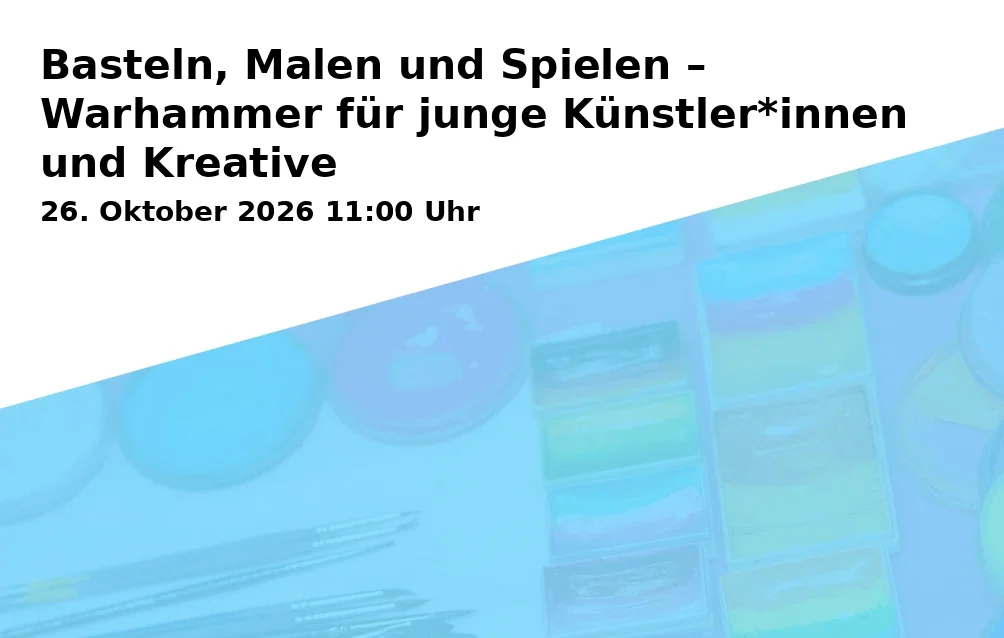 Event: Basteln, Malen und Spielen – Warhammer für junge Künstler*innen und Kreative in MIGRApolis Haus der Vielfalt, Brüdergasse 16-18, 53111 Bonn on 26. Oktober 2026