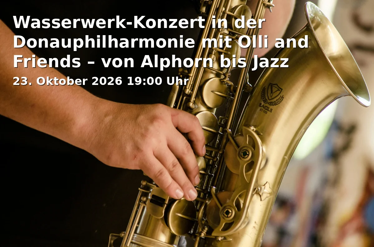 Waterworks Concert in the Donauphilharmonie with Olli and Friends – from Alphorn to Jazz