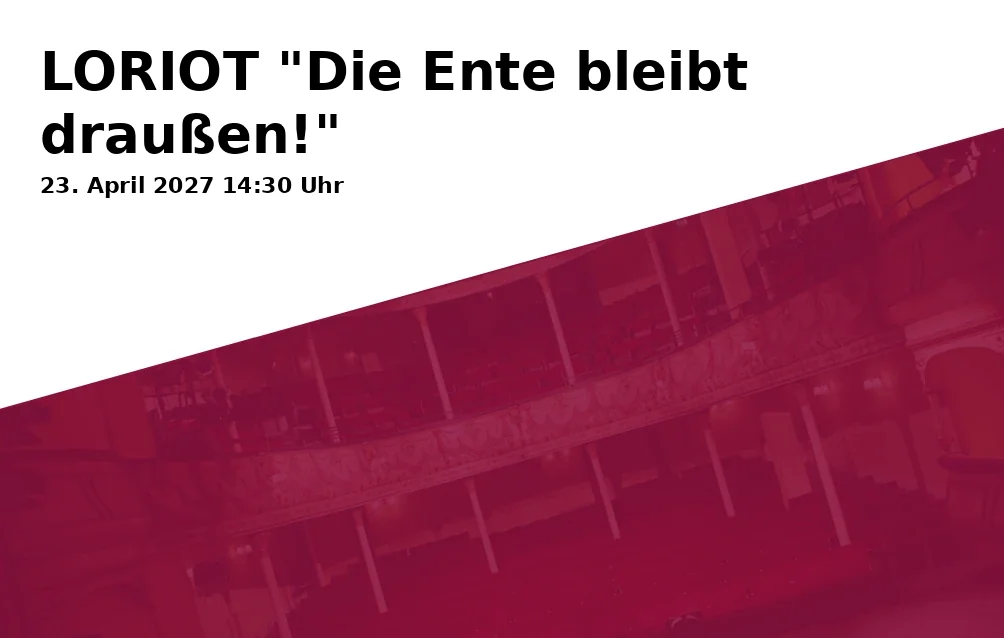 Event: LORIOT "Die Ente bleibt draußen!"