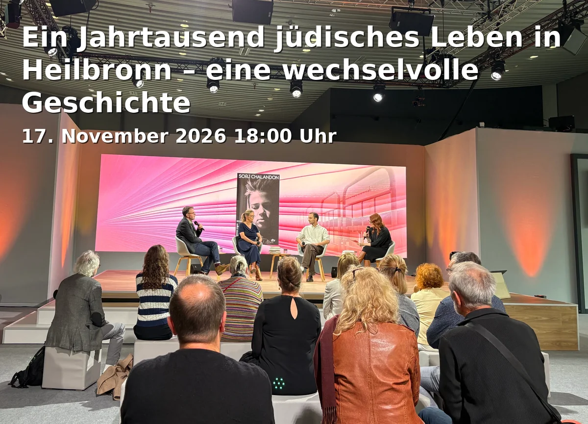 Event: Ein Jahrtausend jüdisches Leben in Heilbronn – eine wechselvolle Geschichte in Haus der Stadtgeschichte, Eichgasse 1, 74072 Heilbronn on 17. November 2026