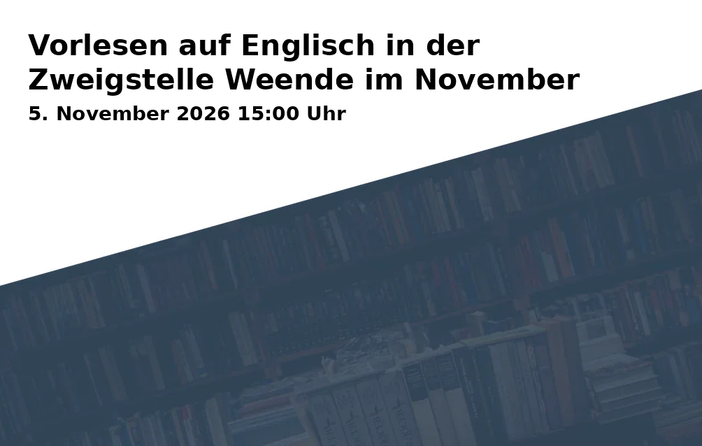 Event: Vorlesen auf Englisch in der Zweigstelle Weende im November in Stadtbibliothek Göttingen - Zweigstelle Weende, Göttingen on 5. November 2026