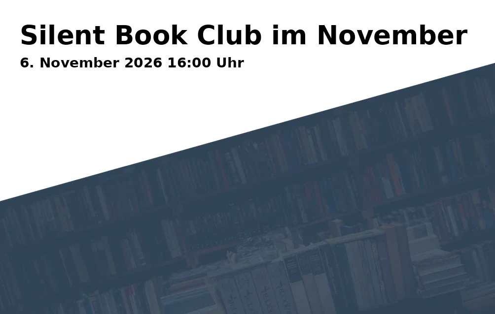 Event: Silent Book Club im November in Stadtbibliothek Göttingen, Thomas-Buergenthal-Haus, Gotmarstr. 8, 37073 Göttingen on 6. November 2026