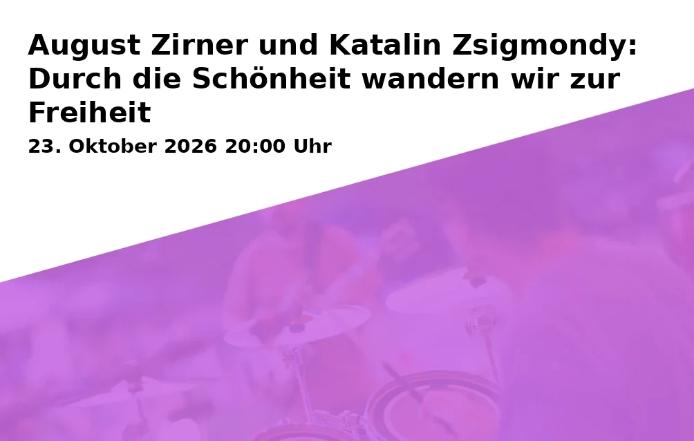 Event: August Zirner and Katalin Zsigmondy: Through Beauty We Walk to Freedom
