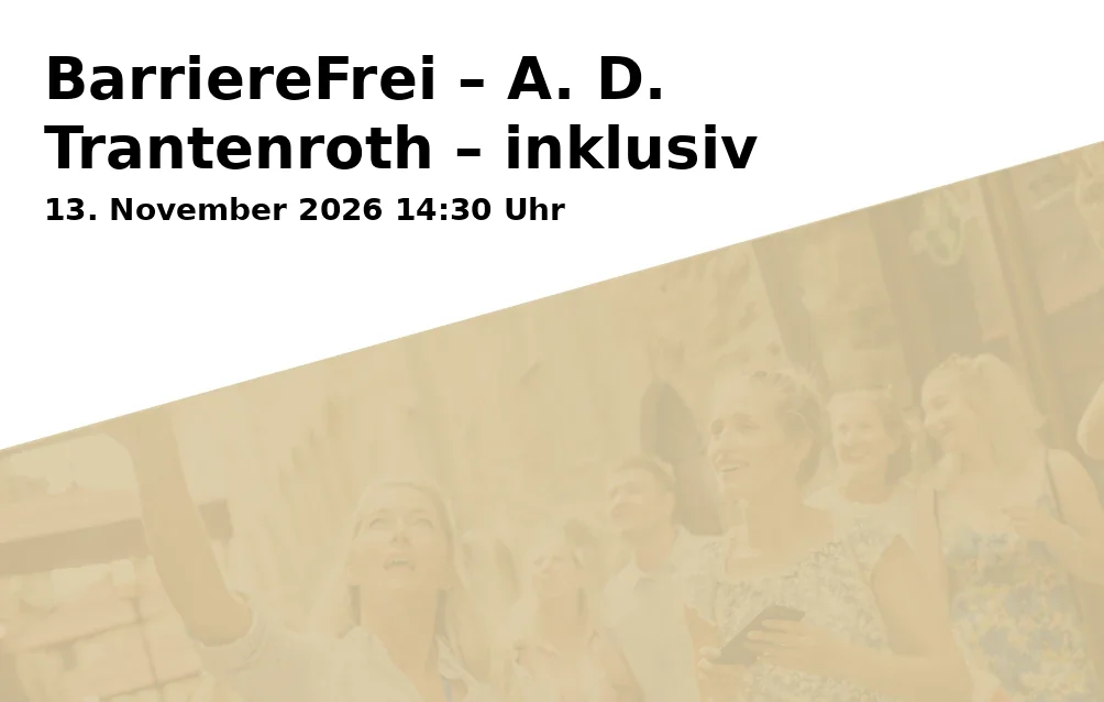 Event: BarriereFrei – A. D. Trantenroth – inklusiv in Kunstmuseum Bayreuth, Maximilianstraße 33, 95444 Bayreuth on 13. November 2026