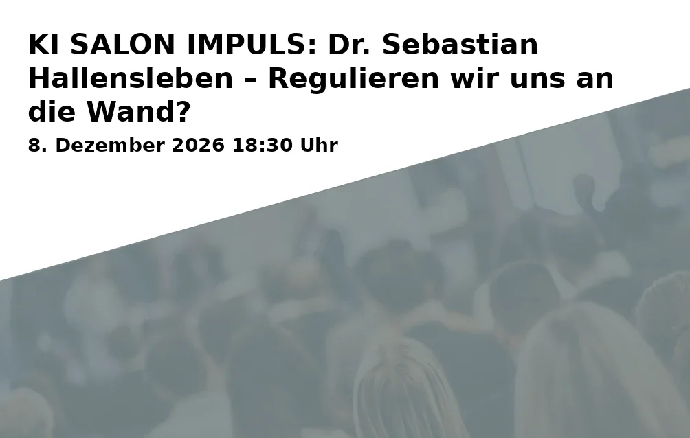Event: KI SALON IMPULS: Dr. Sebastian Hallensleben – Regulieren wir uns an die Wand?