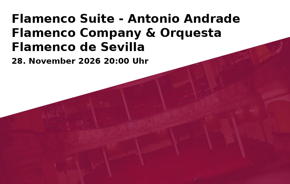 Event: Flamenco Suite - Antonio Andrade Flamenco Company & Orquesta Flamenco de Sevilla in Altes Theater Heilbronn, Lauffener Straße 2, 74081 Heilbronn on 28. November 2026