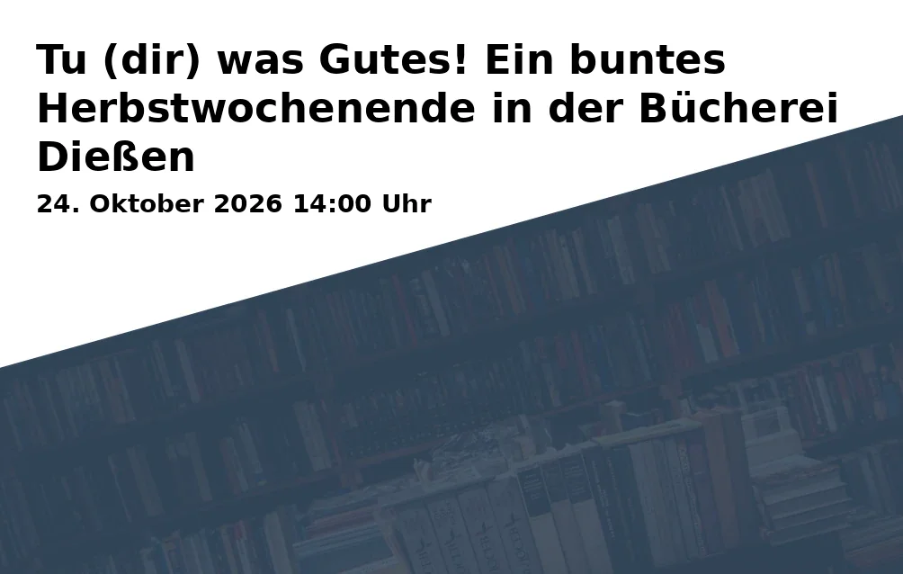 Event: Tu (dir) was Gutes! Ein buntes Herbstwochenende in der Bücherei Dießen in Albert Teuto Bücherei, Hofmark 5, 86911 Dießen am Ammersee on 24. Oktober 2026