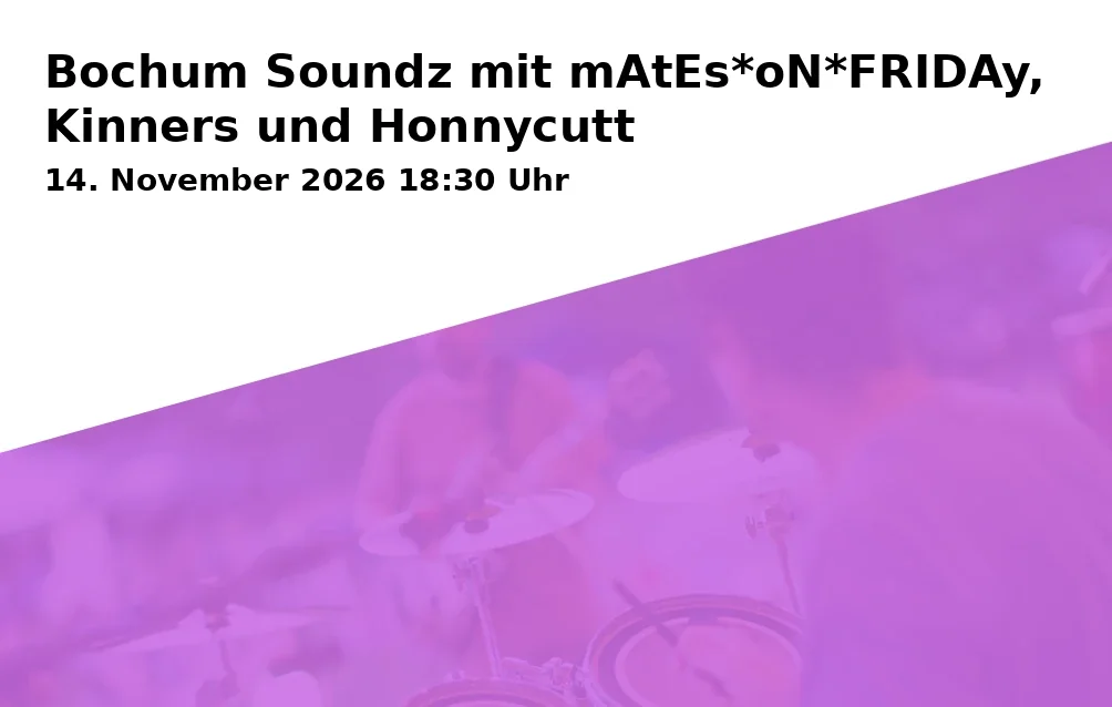 Event: Bochum Soundz mit mAtEs*oN*FRIDAy, Kinners und Honnycutt in Freizeit- und Stadtteilzentrum U27 Gerthe, Hegelstraße 32, 44805 Bochum on 14. November 2026