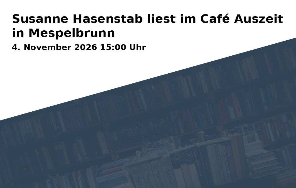 Event: Susanne Hasenstab liest im Café Auszeit in Mespelbrunn in Pfarrheim und Bücherei, Hauptstraße 161, 63875 Mespelbrunn on 4. November 2026