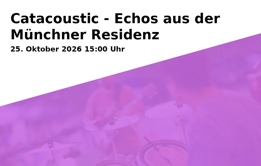 Event: Catacoustic - Echos aus der Münchner Residenz in Pfarrheim Heilig Kreuz, Pfarrer-Gierl-Weg 8, 83088 Kiefersfelden on 25. Oktober 2026