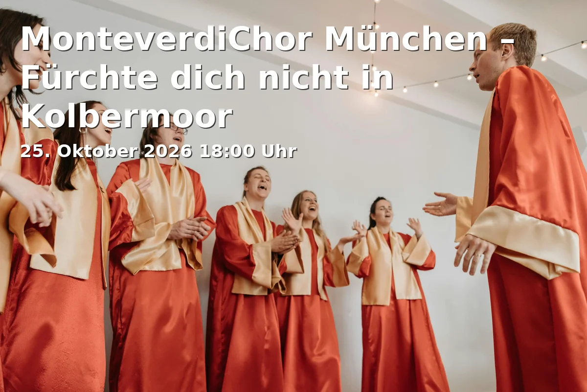 Event: MonteverdiChor München – Fürchte dich nicht in Kolbermoor in Pfarrkirche Hl. Dreifaltigkeit Kolbermoor, Rainerstr. 6, 83059 Kolbermoor on 25. Oktober 2026