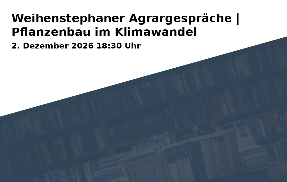 Event: Weihenstephaner Agrargespräche | Pflanzenbau im Klimawandel in HSWT Gebäude D1, Am Staudengarten 1, 85354 Freising on 2. Dezember 2026