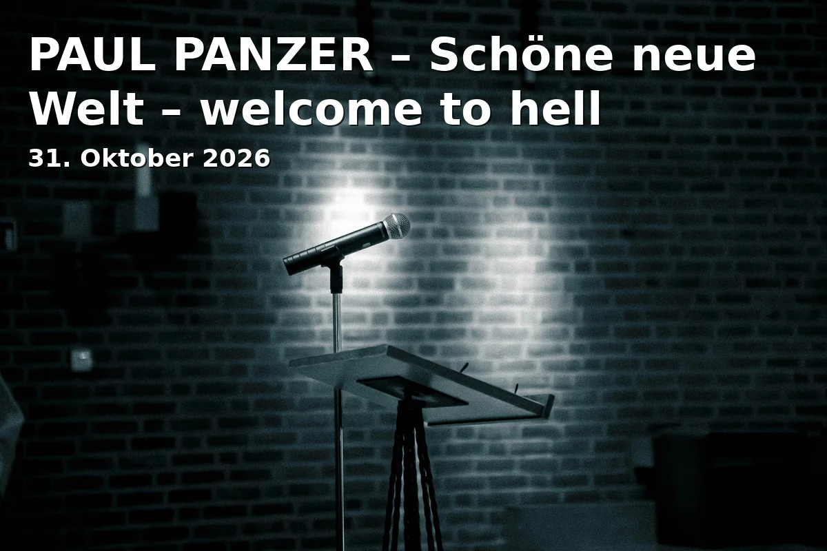 Event: PAUL PANZER – Schöne neue Welt – welcome to hell