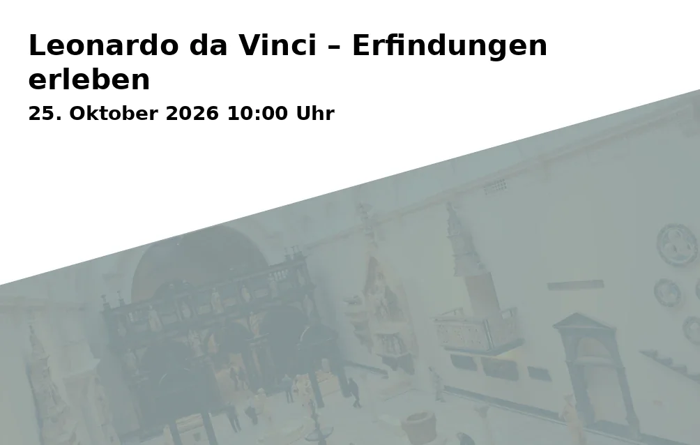 Event: Leonardo da Vinci – Erfindungen erleben in Reiss-Engelhorn-Museen, Museum Weltkulturen D5, 68159 Mannheim on 25. Oktober 2026