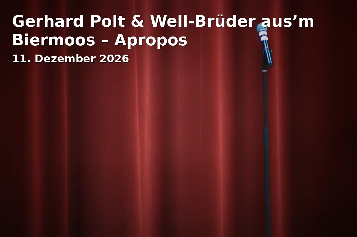 Event: Gerhard Polt & Well-Brüder aus’m Biermoos – Apropos
