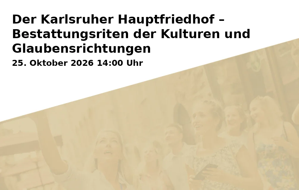 Der Karlsruher Hauptfriedhof – Bestattungsriten der Kulturen und Glaubensrichtungen