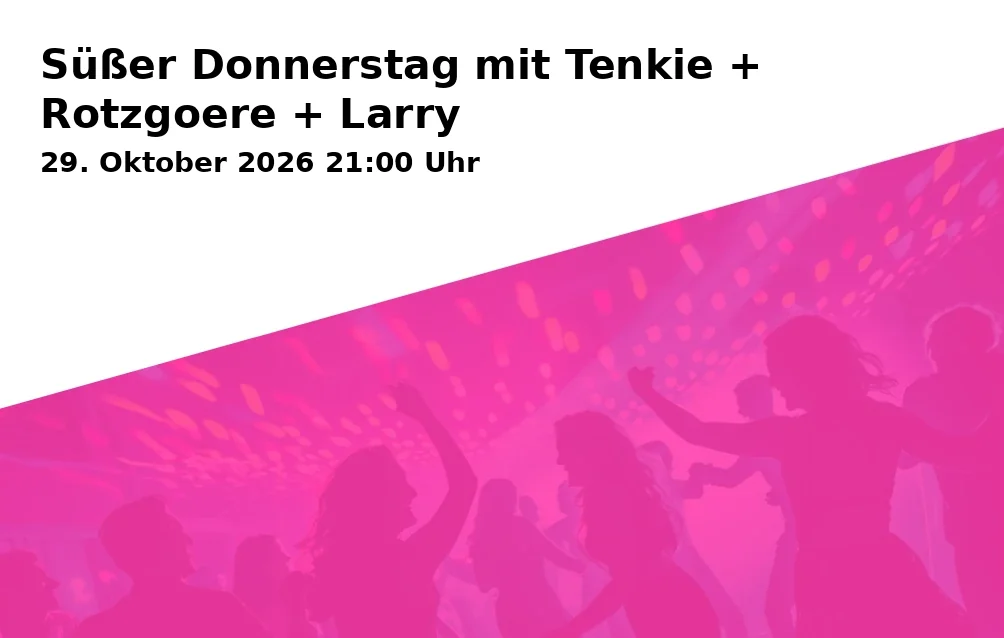 Süßer Donnerstag mit Tenkie + Rotzgoere + Larry
