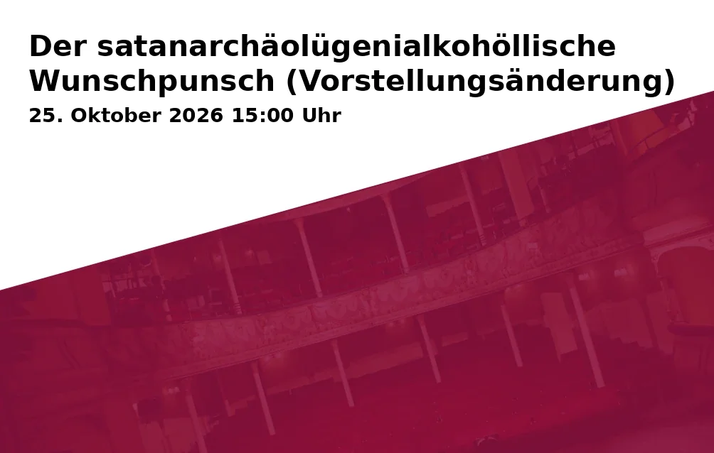 Event: Der satanarchäolügenialkohöllische Wunschpunsch (Vorstellungsänderung) in Badisches Staatstheater, INSEL, Karlstr. 49b, 76133 Karlsruhe on 25. Oktober 2026