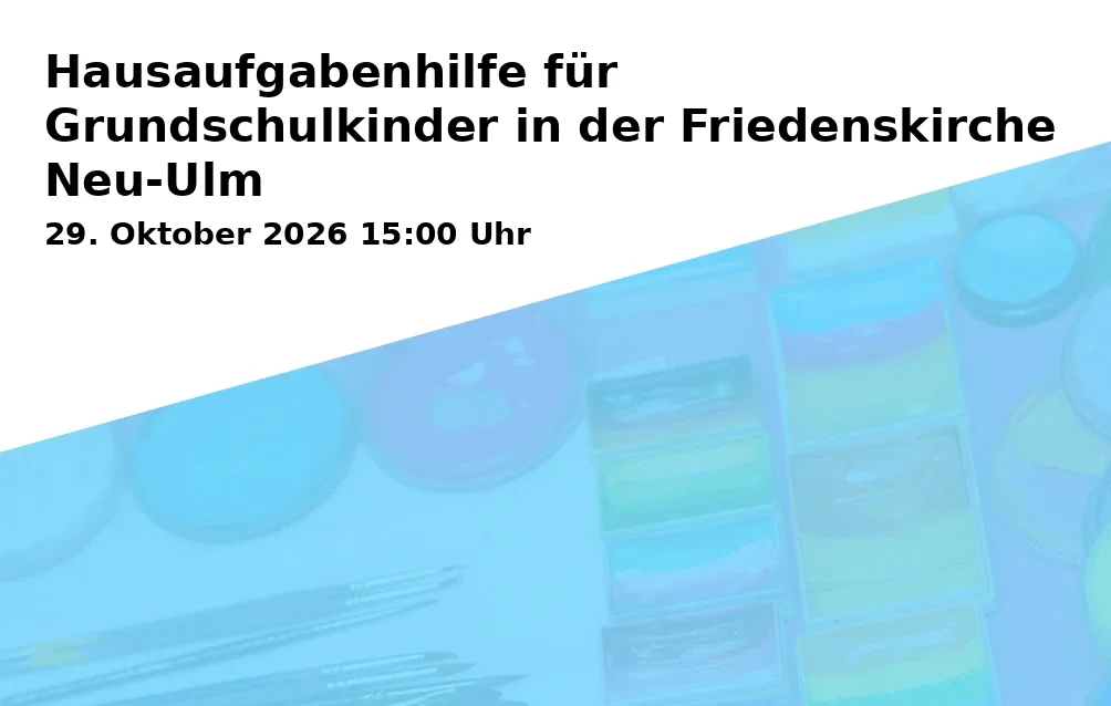 Event: Hausaufgabenhilfe für Grundschulkinder in der Friedenskirche Neu-Ulm in Friedenskirche Neu-Ulm, John-F.-Kennedy-Str. 6, 89231 Neu-Ulm on 29. Oktober 2026