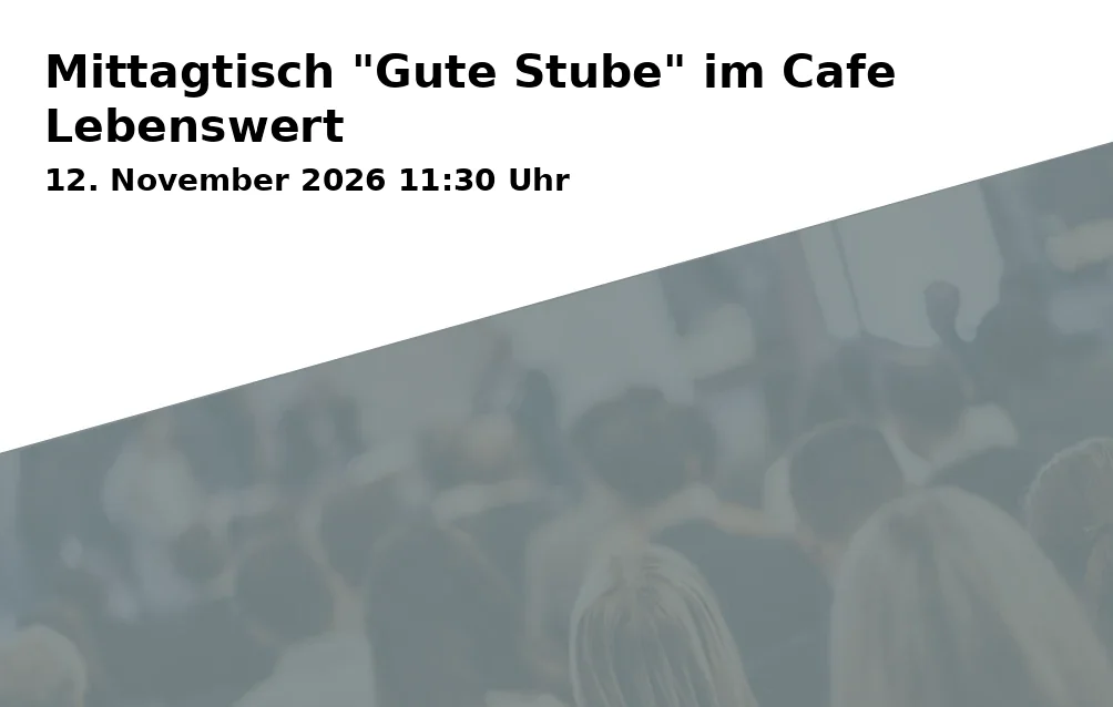 Event: Mittagtisch "Gute Stube" im Cafe Lebenswert in Cafe Lebenswert, Clara-Barton-Straße 6, 89231 Neu-Ulm-Wiley on 12. November 2026