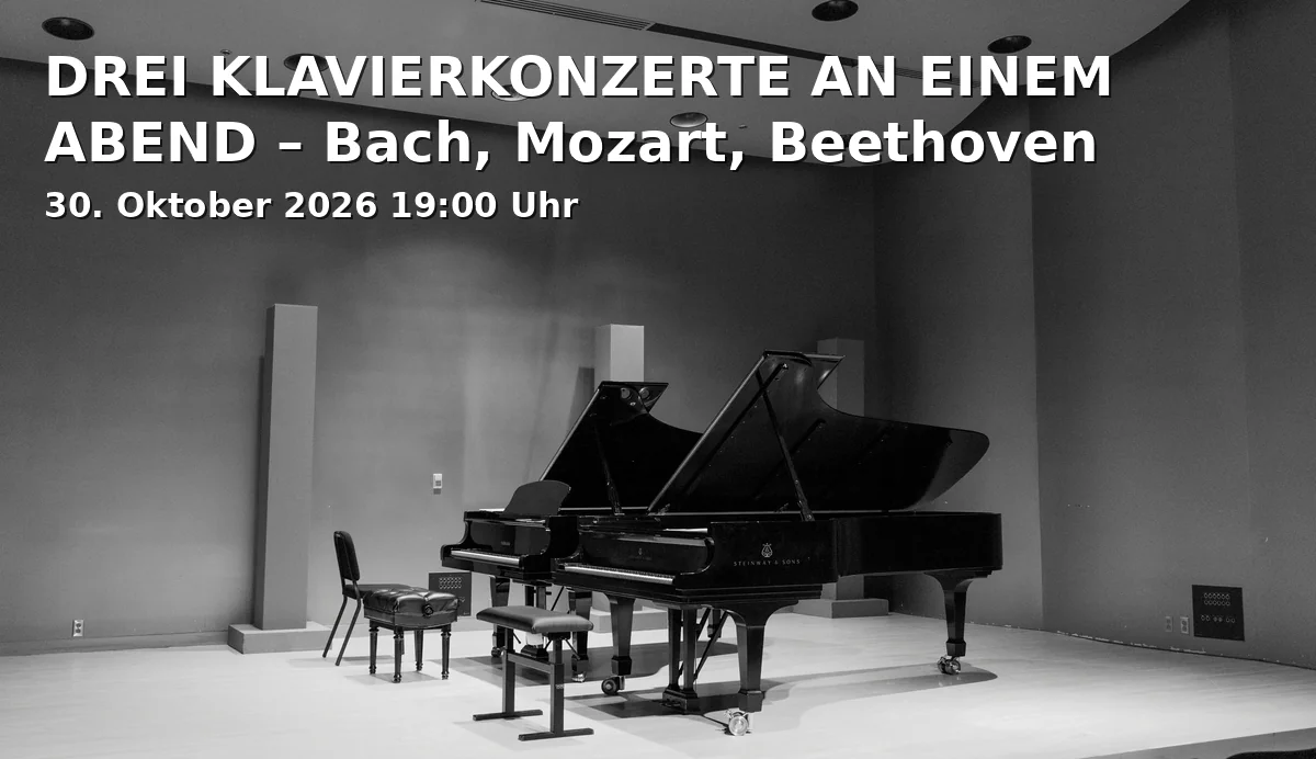 Event: DREI KLAVIERKONZERTE AN EINEM ABEND – Bach, Mozart, Beethoven in Sudetendeutsches Haus – Adalbert-Stifter-Saal, Hochstraße 8, 81669 München on 30. Oktober 2026