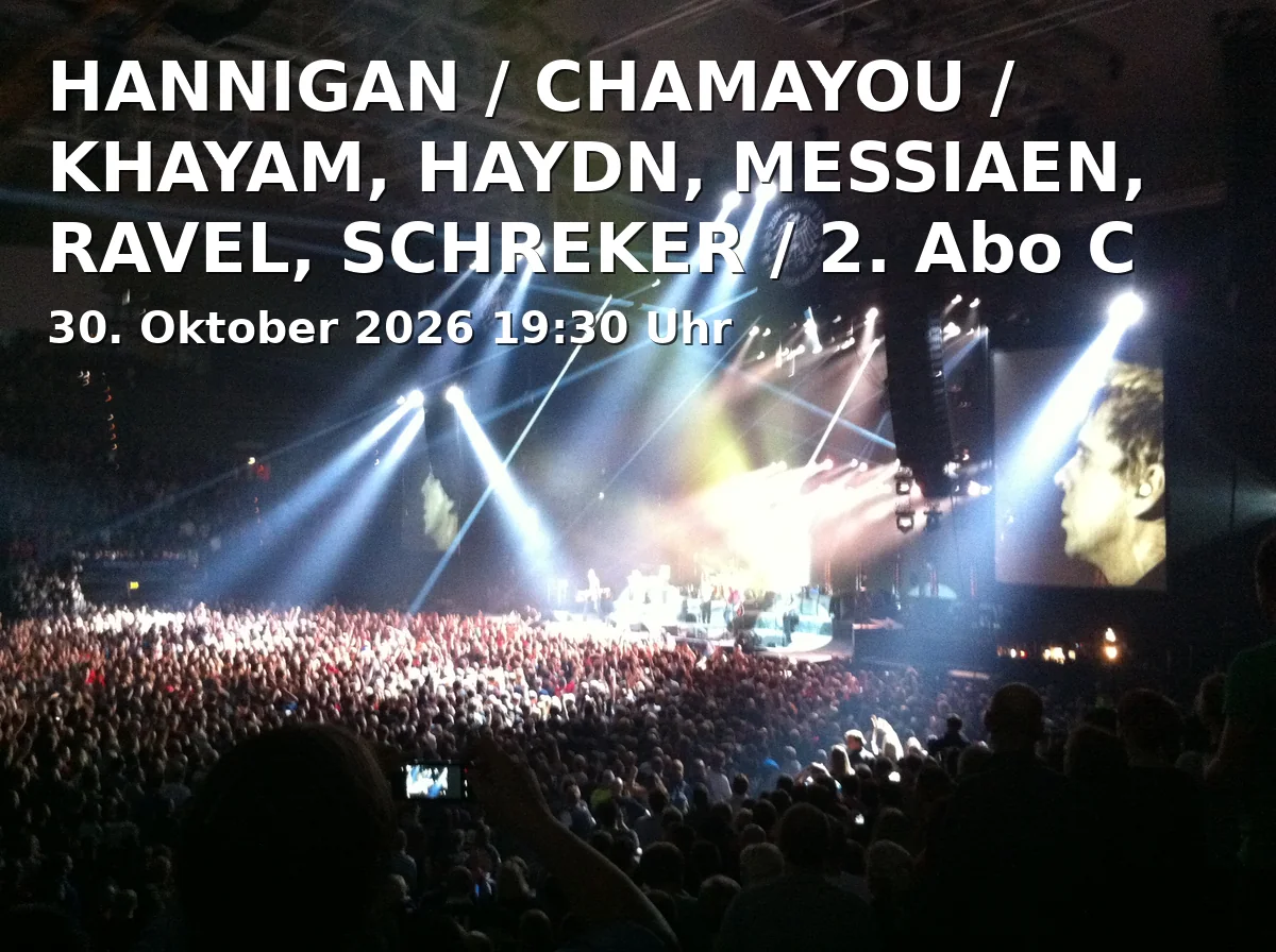 Event: HANNIGAN / CHAMAYOU / KHAYAM, HAYDN, MESSIAEN, RAVEL, SCHREKER / 2. Abo C in Isarphilharmonie im Gasteig HP8, München on 30. Oktober 2026