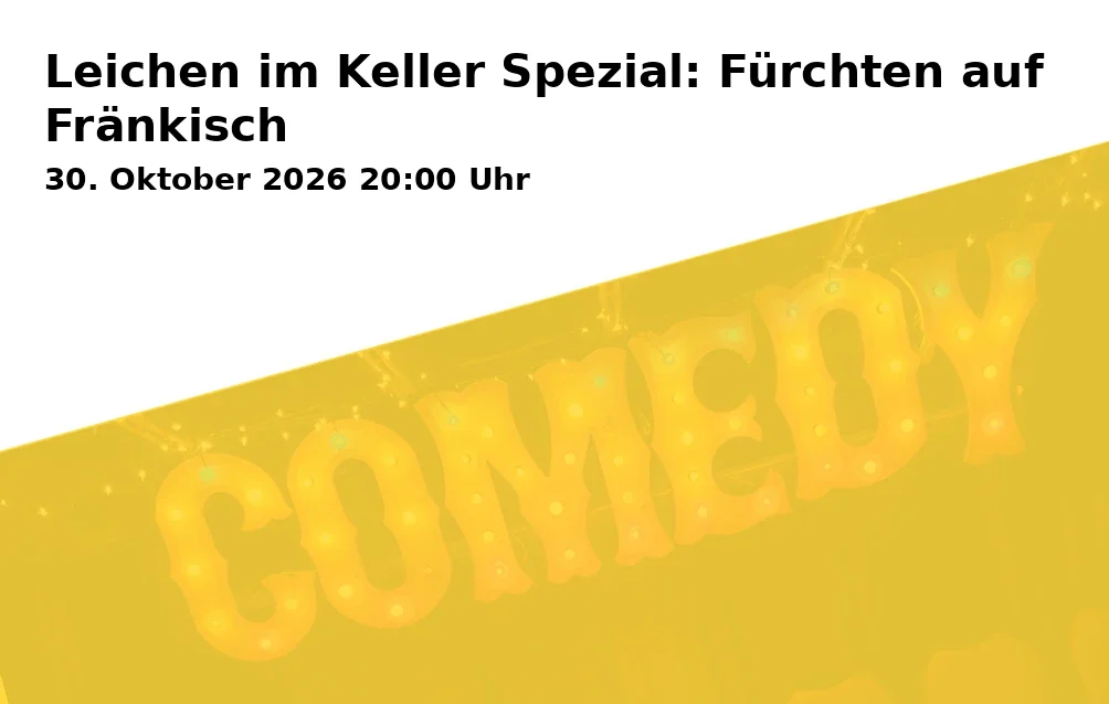 Event: Leichen im Keller Spezial: Fürchten auf Fränkisch in Club Kaulberg, Unterer Kaulberg 36, 96049 Bamberg on 30. Oktober 2026