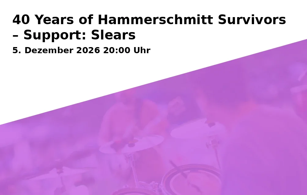 Event: 40 Years of Hammerschmitt Survivors – Support: Slears in Lindenkeller Unterhaus, Veitsmüllerweg 2, 85354 Freising on 5. Dezember 2026