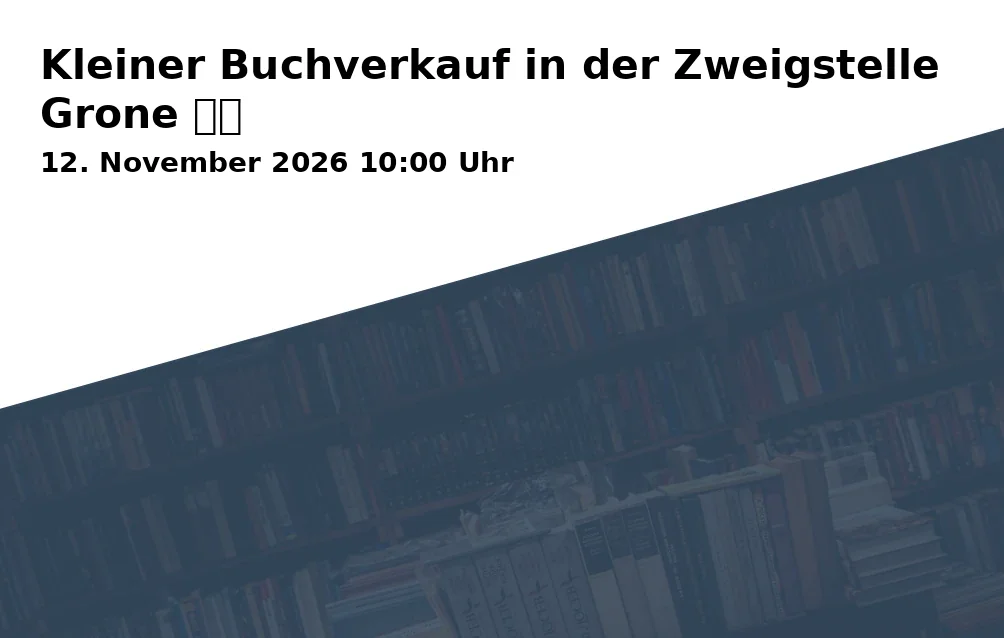 Event: Kleiner Buchverkauf in der Zweigstelle Grone 📚✨ in Stadtbibliothek Göttingen - Zweigstelle Grone, Heinrich-Warnecke-Straße 6a, 37081 Göttingen on 12. November 2026
