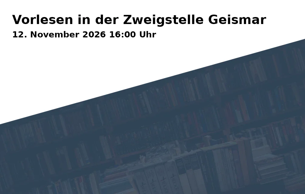 Event: Vorlesen in der Zweigstelle Geismar in Stadtbibliothek Göttingen - Zweigstelle Geismar, Kerllsgasse 2, 37083 Göttingen on 12. November 2026