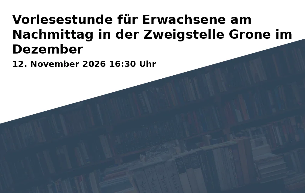 Event: Vorlesestunde für Erwachsene am Nachmittag in der Zweigstelle Grone im Dezember in Stadtbibliothek Göttingen - Zweigstelle Grone, Göttingen on 12. November 2026