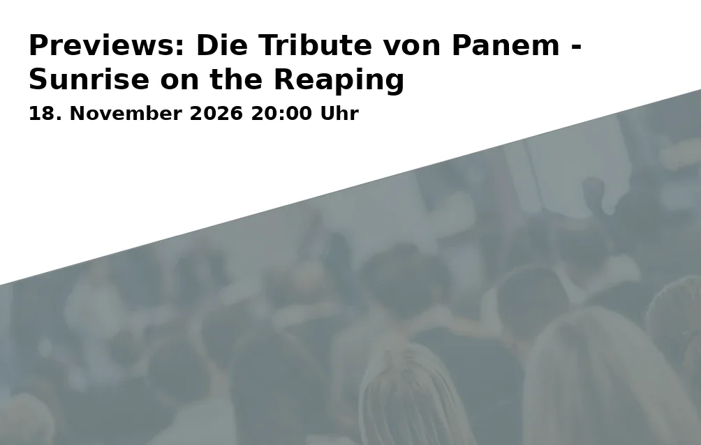 Event: Previews: Die Tribute von Panem - Sunrise on the Reaping in KINOPOLIS Landshut, Am Alten Viehmarkt 5, 84028 Landshut on 18. November 2026