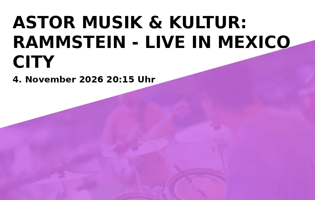 Event: ASTOR MUSIK & KULTUR: RAMMSTEIN - LIVE IN MEXICO CITY in ASTOR Filmtheater Braunschweig, Lange Str. 60, 38100 Braunschweig on 4. November 2026
