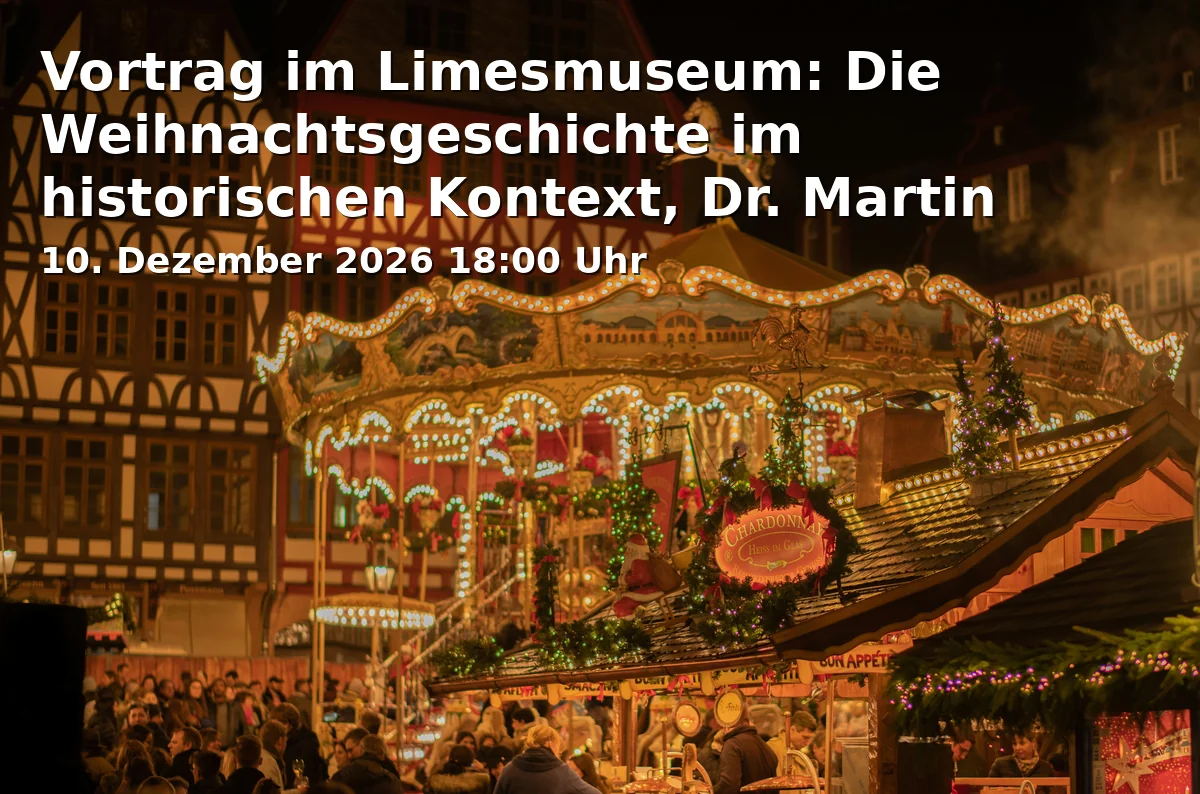 Event: Vortrag im Limesmuseum: Die Weihnachtsgeschichte im historischen Kontext, Dr. Martin Kemkes in Limesmuseum Aalen, St.-Johann-Straße 5, 73430 Aalen on 10. Dezember 2026