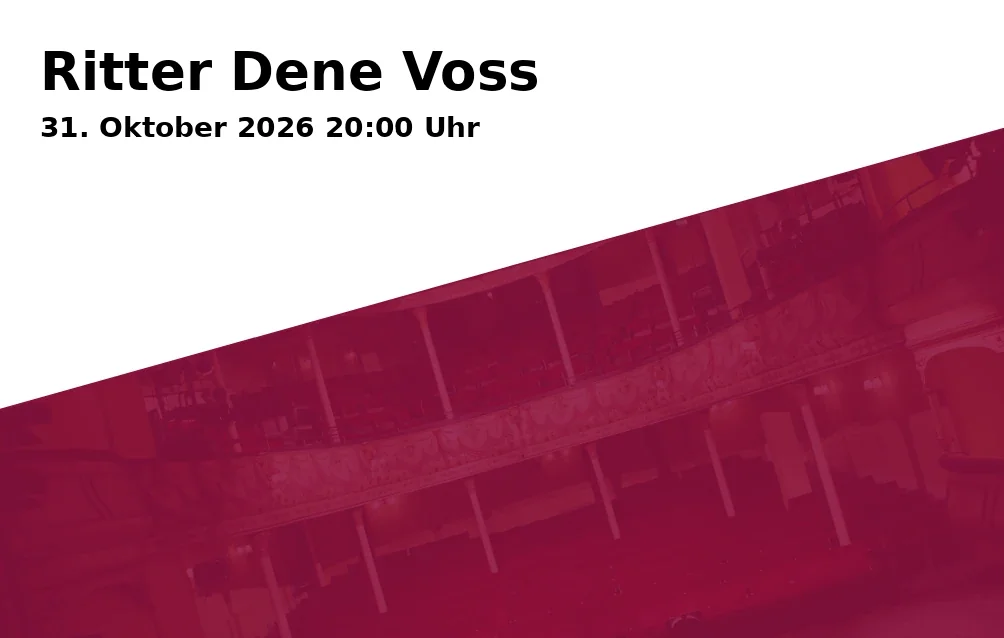 Event: Ritter Dene Voss in TAM-OST Theater am Markt e.V., Chiemseestr. 31, 83022 Rosenheim on 31. Oktober 2026