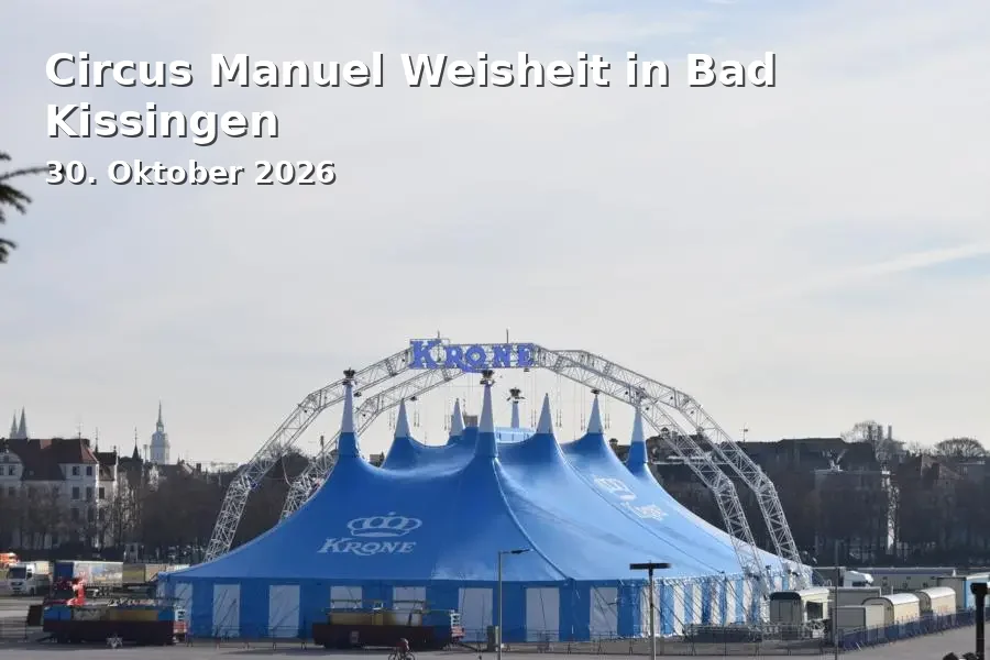 Event: Circus Manuel Weisheit in Bad Kissingen in Festplatz am Kasernenberg, k.A., 97688 Bad Kissingen on 30. Oktober 2026