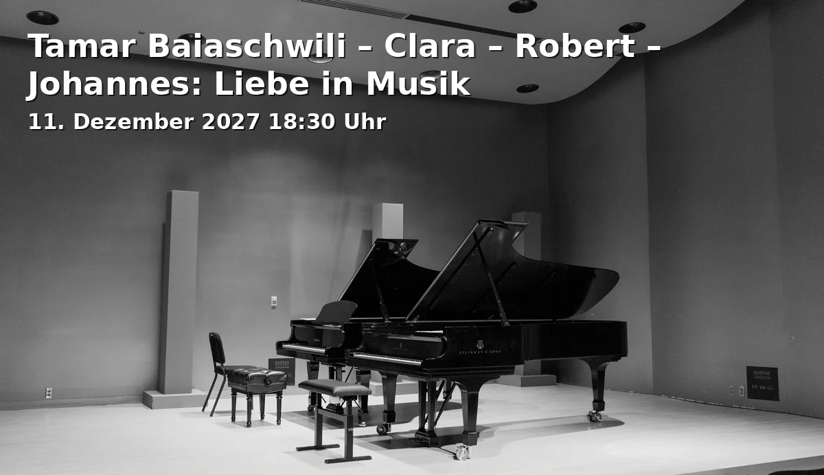 Event: Tamar Baiaschwili – Clara – Robert – Johannes: Liebe in Musik in Edwin-Scharff-Haus, Silcherstraße 40, 89231 Neu-Ulm on 11. Dezember 2027