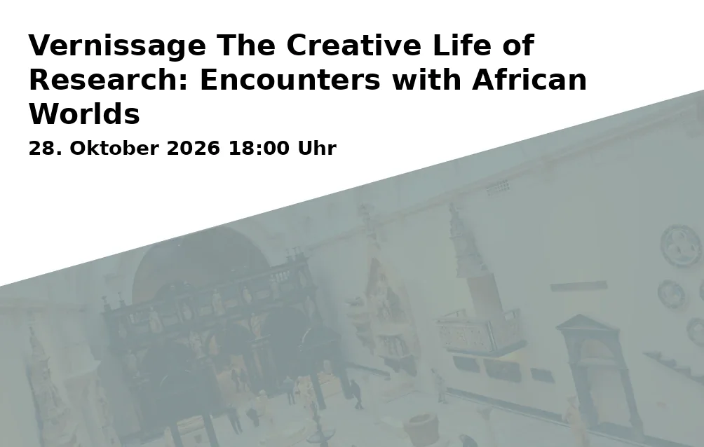 Vernissage The Creative Life of Research: Encounters with African Worlds