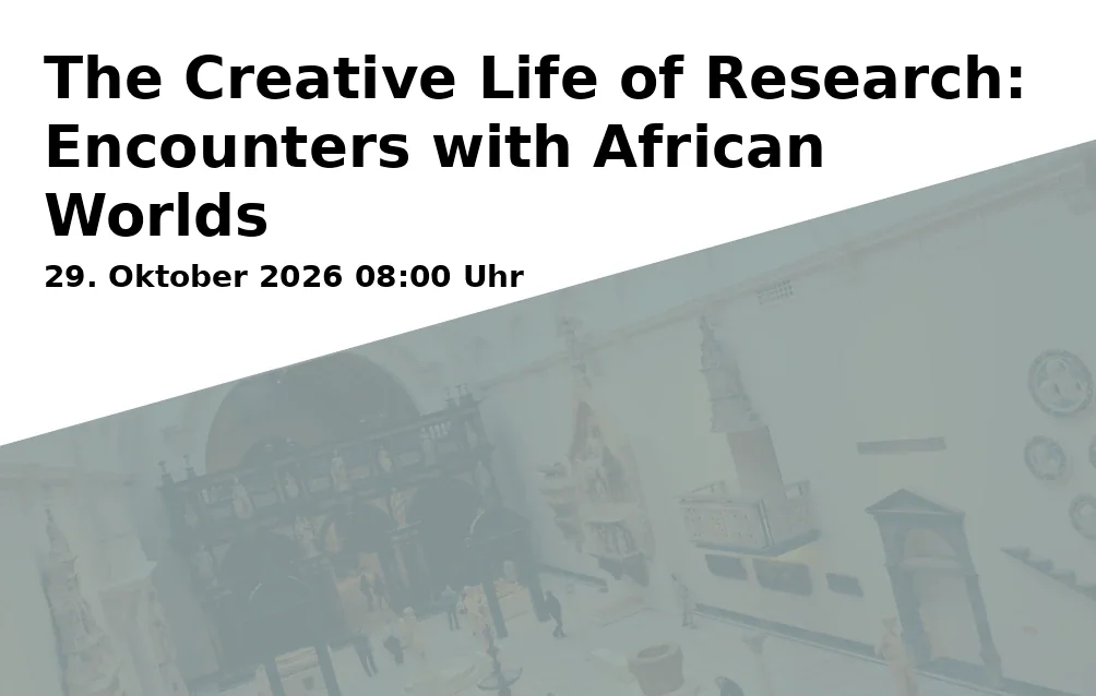 Event: The Creative Life of Research: Encounters with African Worlds in FZA - Forschungszentrum Afrika an der Universität Bayreuth, Universitätsstraße 30, 95447 Bayreuth on 29. Oktober 2026