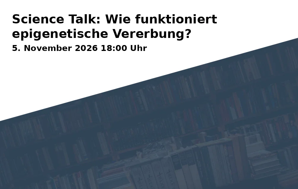 Event: Science Talk: Wie funktioniert epigenetische Vererbung? in Blue Square der Ruhr-Universität, Kortumstraße 90, 44787 Bochum on 5. November 2026