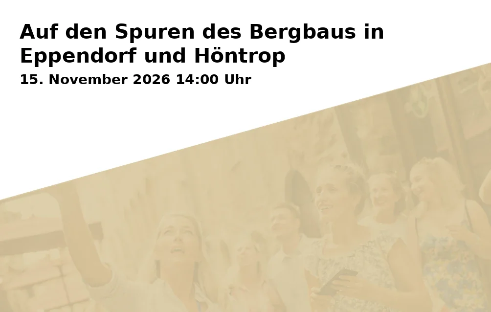 Event: Auf den Spuren des Bergbaus in Eppendorf und Höntrop in Kreisverkehr in Eppendorf, Am Thie 23, vor der Sparkasse, Bushaltestelle Eppendorf Mitte, Bochum on 15. November 2026
