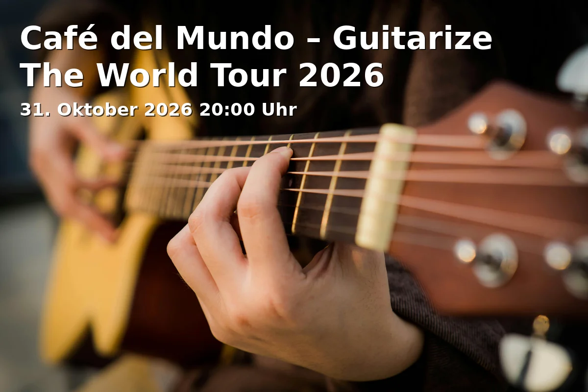 Event: Café del Mundo – Guitarize The World Tour 2026 in Isarphilharmonie im Gasteig HP8, Hans-Preißinger-Straße 8, 81379 München on 31. Oktober 2026