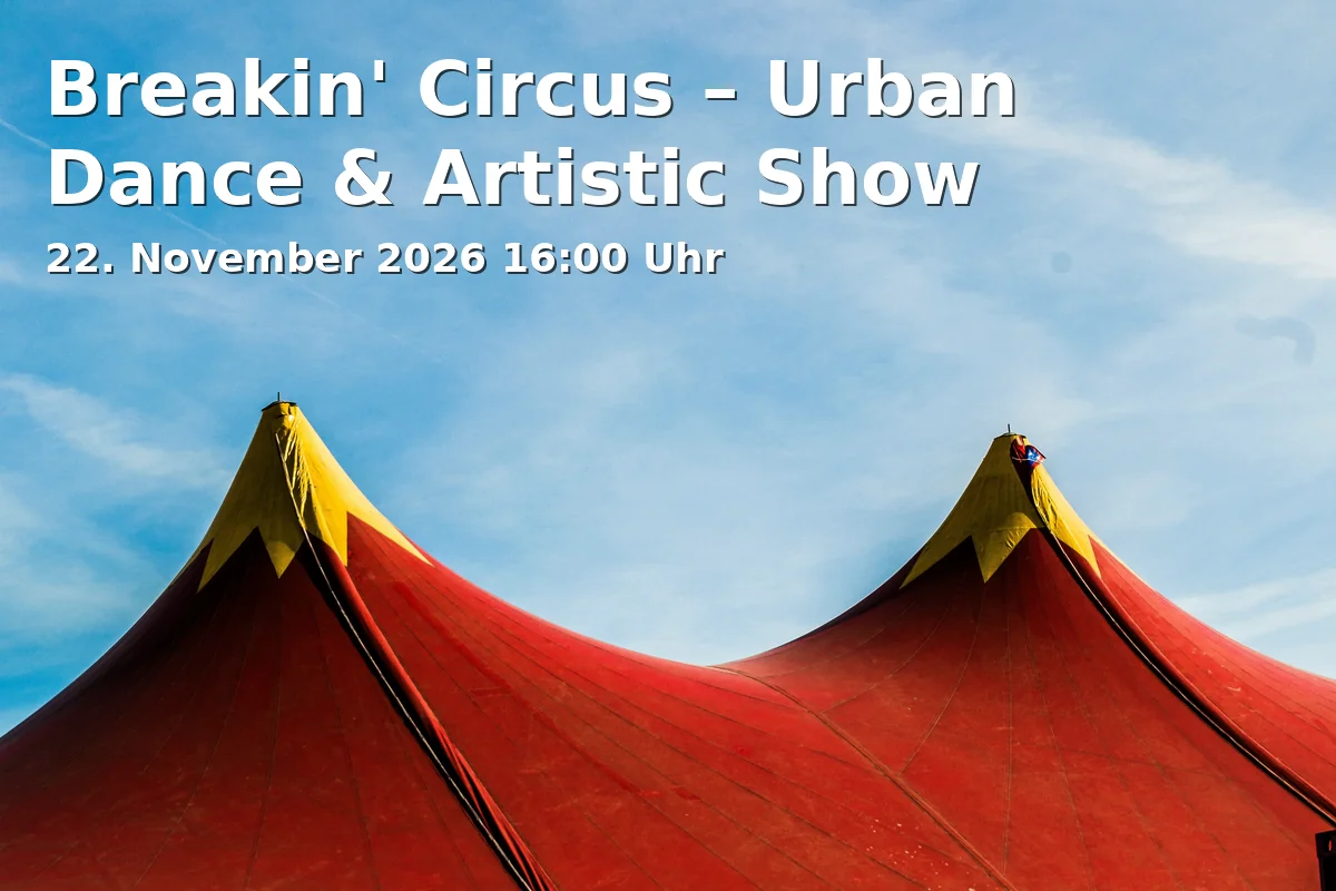 Event: Breakin' Circus – Urban Dance & Artistic Show in tectake ARENA, Stettiner Straße 1, 97072 Würzburg on 22. November 2026